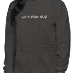 walk your dog - hoodie