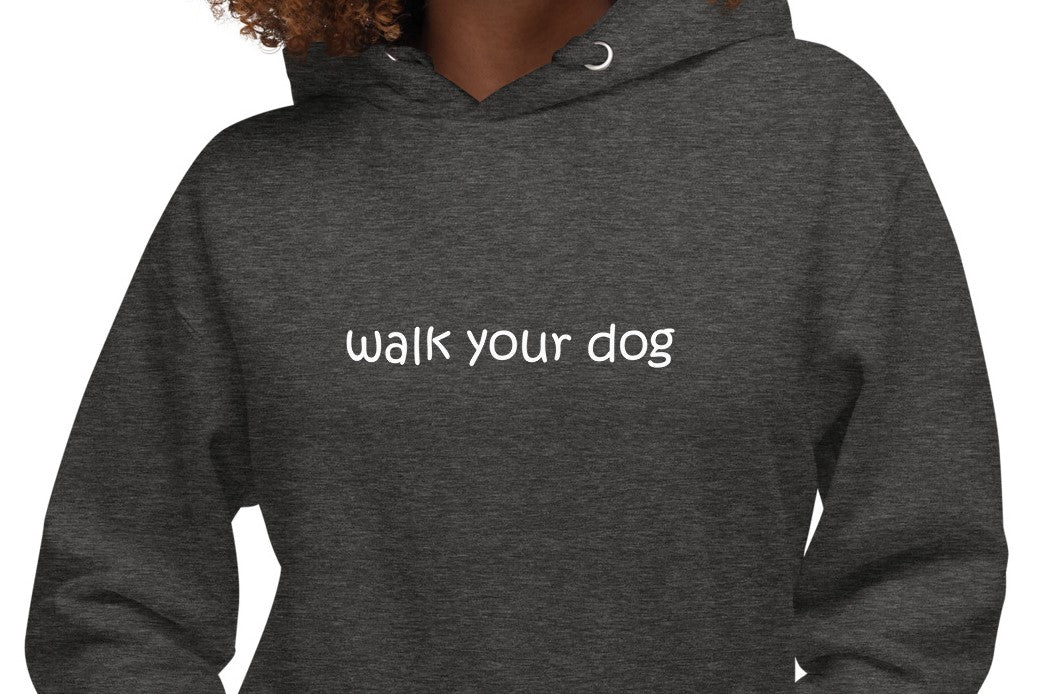 walk your dog - hoodie